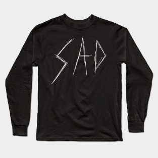 Dark and Gritty Sad Word Text Design (white) Long Sleeve T-Shirt